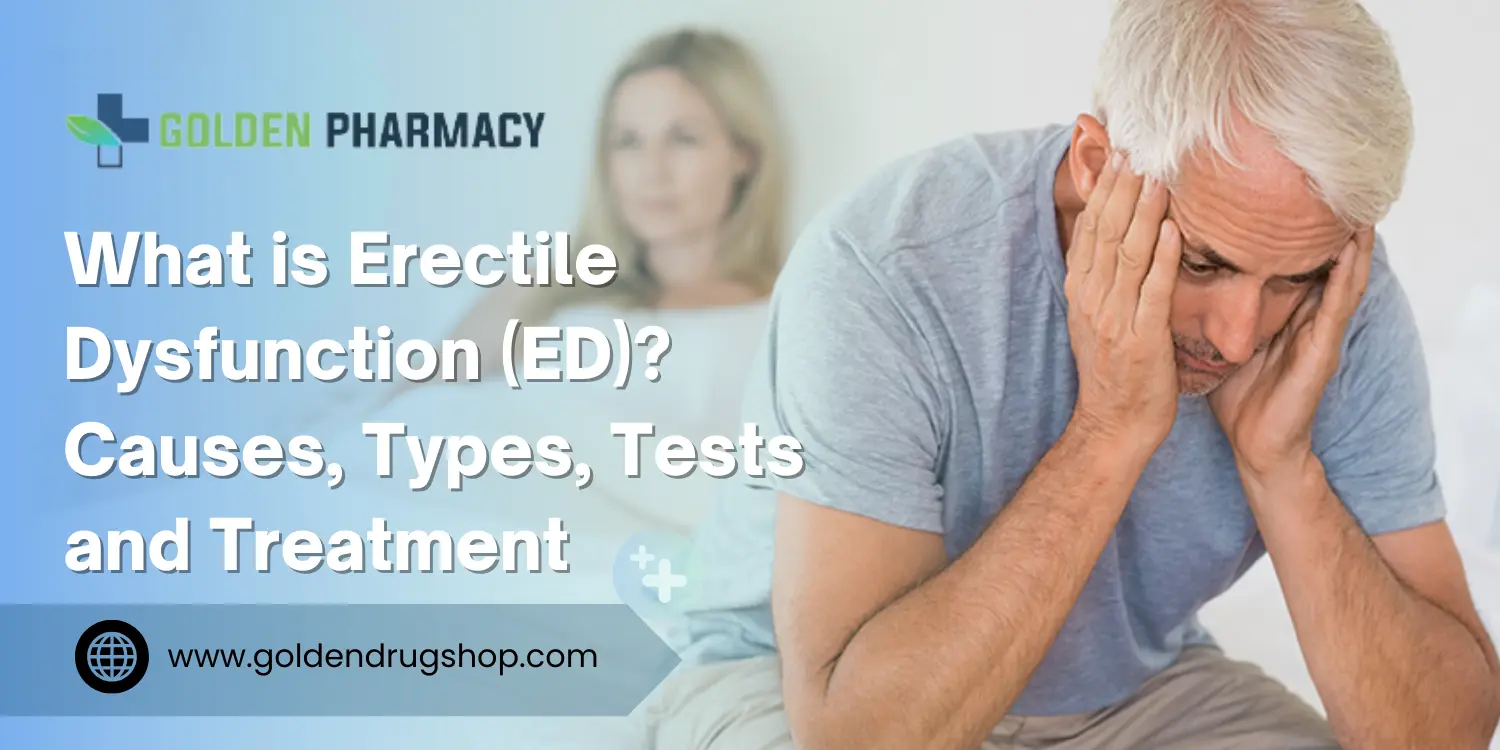 What is Erectile Dysfunction (ED)? Causes, Types, Tests and Treatment 